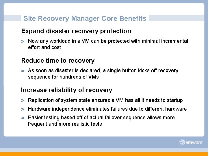 Site Recovery Manager Core Benefits Expand disaster recovery protection Now any workload in a Site Recovery Manager Core Benefits Expand disaster recovery protection Now any workload in a