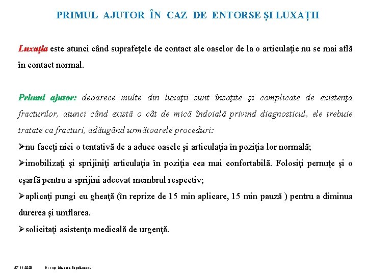 PRIMUL AJUTOR ÎN CAZ DE ENTORSE ȘI LUXAȚII Luxaţia este atunci când suprafeţele de