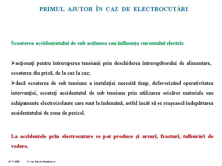 PRIMUL AJUTOR ÎN CAZ DE ELECTROCUTĂRI Scoaterea accidentatului de sub acţiunea sau influenţa curentului