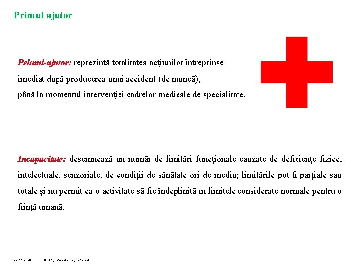 Primul ajutor Primul-ajutor: reprezintă totalitatea acţiunilor întreprinse imediat după producerea unui accident (de muncă),