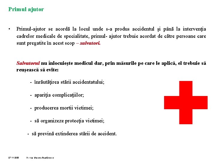 Primul ajutor • Primul-ajutor se acordă la locul unde s-a produs accidentul şi până