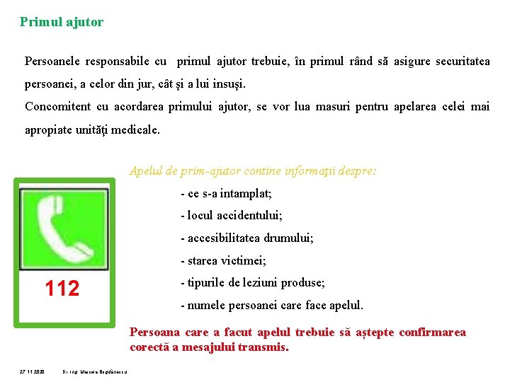 Primul ajutor Persoanele responsabile cu primul ajutor trebuie, în primul rând să asigure securitatea