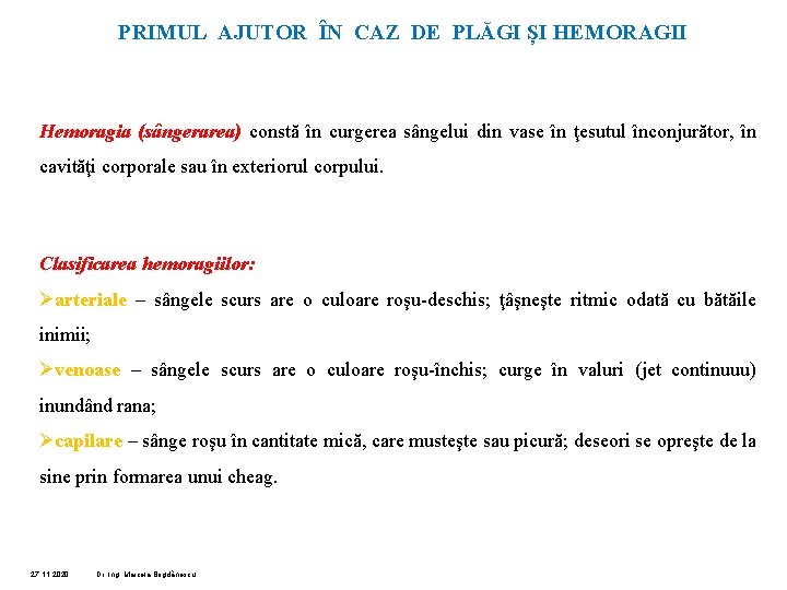 PRIMUL AJUTOR ÎN CAZ DE PLĂGI ȘI HEMORAGII Hemoragia (sângerarea) constă în curgerea sângelui