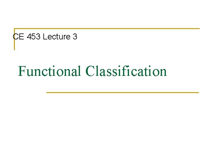 CE 453 Lecture 3 Functional Classification 