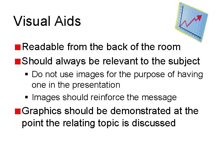 Visual Aids Readable from the back of the room Should always be relevant to