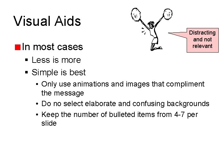 Visual Aids In most cases Distracting and not relevant § Less is more §