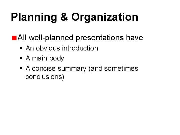 Planning & Organization All well-planned presentations have § An obvious introduction § A main