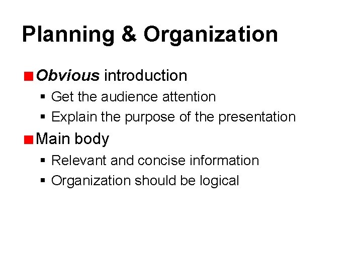 Planning & Organization Obvious introduction § Get the audience attention § Explain the purpose