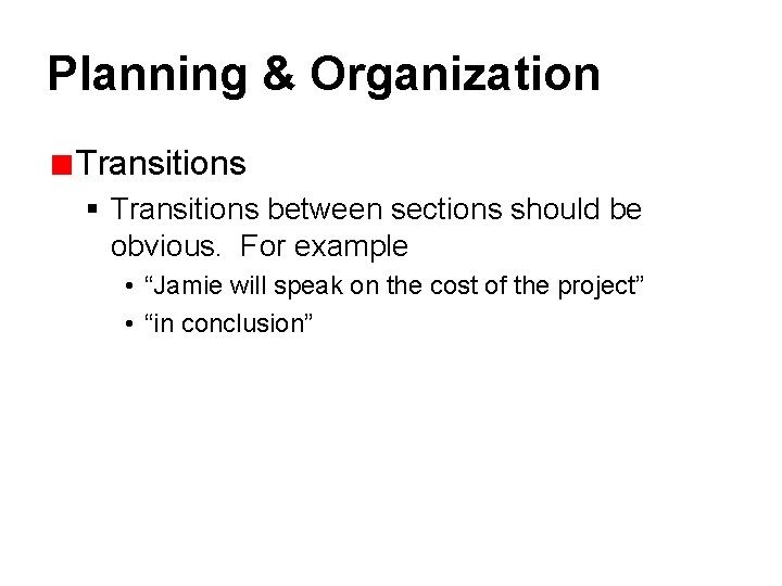 Planning & Organization Transitions § Transitions between sections should be obvious. For example •