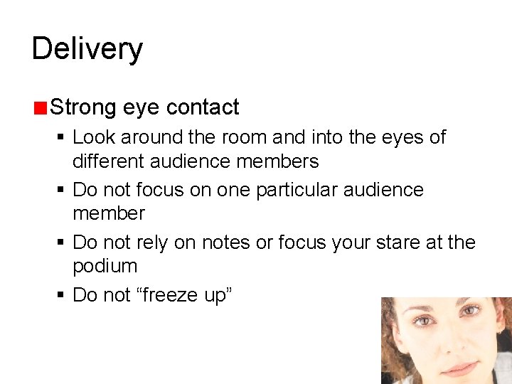 Delivery Strong eye contact § Look around the room and into the eyes of