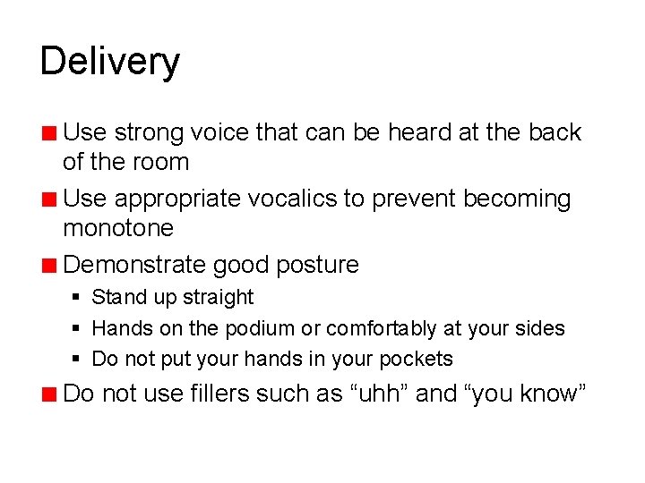 Delivery Use strong voice that can be heard at the back of the room