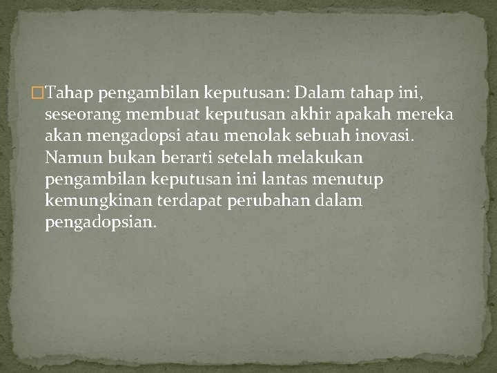 �Tahap pengambilan keputusan: Dalam tahap ini, seseorang membuat keputusan akhir apakah mereka akan mengadopsi