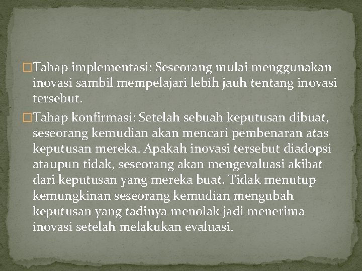 �Tahap implementasi: Seseorang mulai menggunakan inovasi sambil mempelajari lebih jauh tentang inovasi tersebut. �Tahap