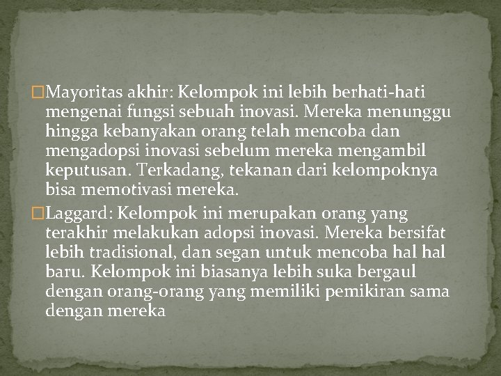 �Mayoritas akhir: Kelompok ini lebih berhati-hati mengenai fungsi sebuah inovasi. Mereka menunggu hingga kebanyakan