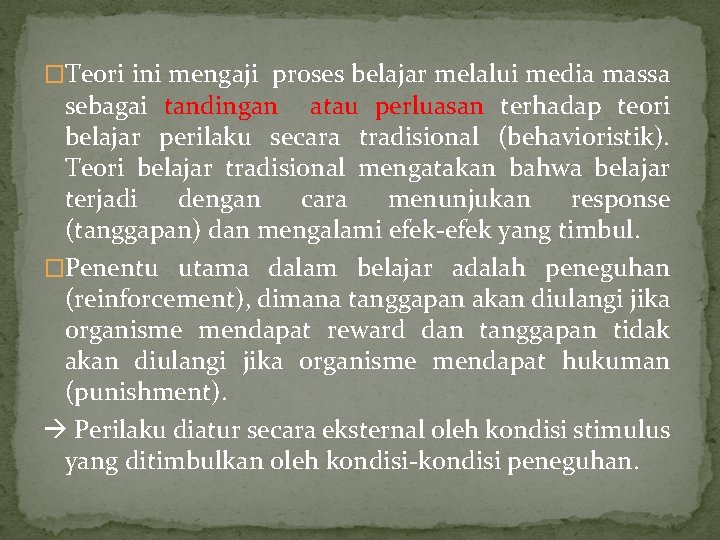 �Teori ini mengaji proses belajar melalui media massa sebagai tandingan atau perluasan terhadap teori