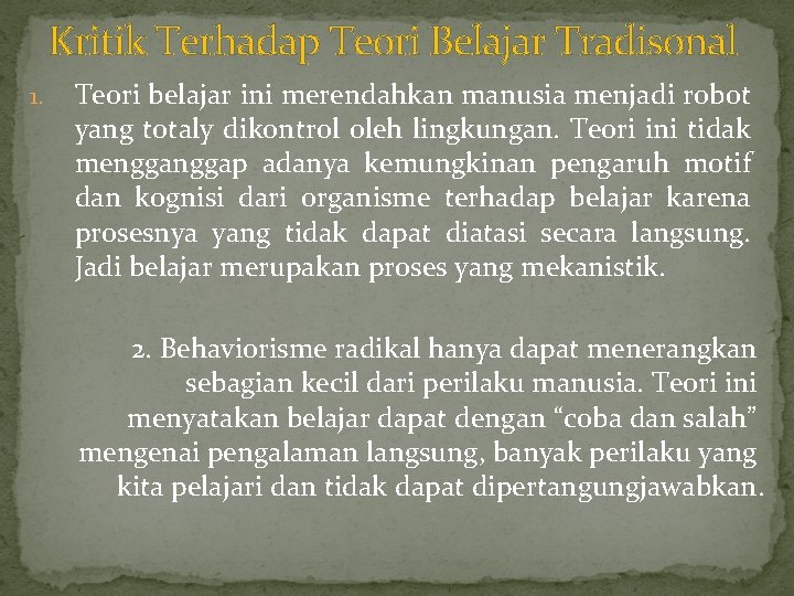 Kritik Terhadap Teori Belajar Tradisonal 1. Teori belajar ini merendahkan manusia menjadi robot yang