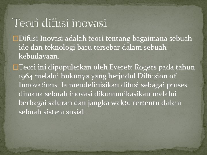 Teori difusi inovasi �Difusi Inovasi adalah teori tentang bagaimana sebuah ide dan teknologi baru