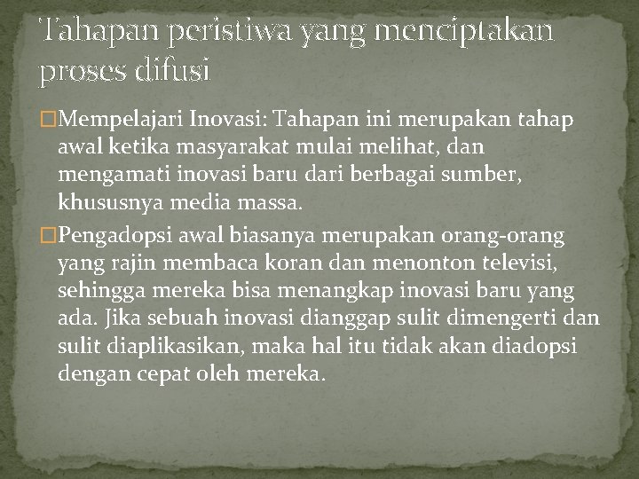 Tahapan peristiwa yang menciptakan proses difusi �Mempelajari Inovasi: Tahapan ini merupakan tahap awal ketika