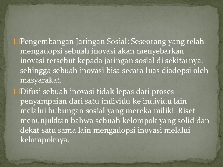 �Pengembangan Jaringan Sosial: Seseorang yang telah mengadopsi sebuah inovasi akan menyebarkan inovasi tersebut kepada