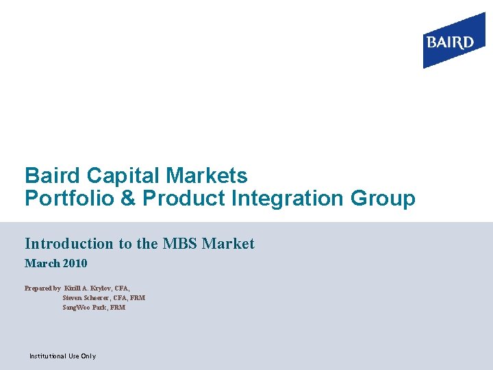 Baird Capital Markets Portfolio & Product Integration Group Introduction to the MBS Market March