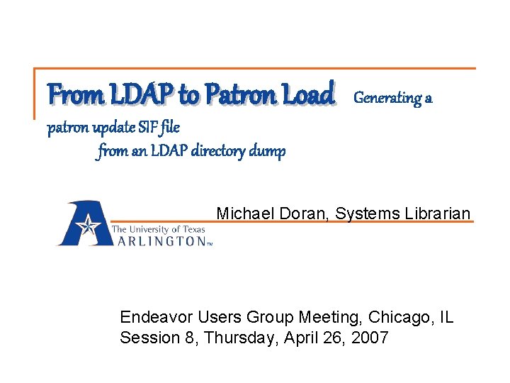 From LDAP to Patron Load Generating a patron update SIF file from an LDAP