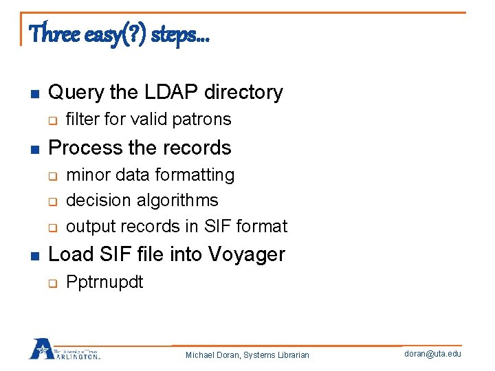 Three easy(? ) steps… n Query the LDAP directory q n Process the records