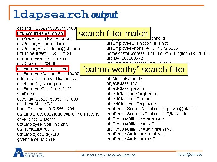 ldapsearch output cedarid=1085691573581181000, cn=People, dc=uta, dc=edu uta. Account. Name=doran display. Name=doran, michael d uta.