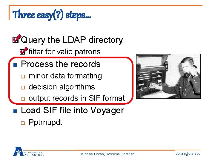 Three easy(? ) steps… n Query the LDAP directory q n Process the records