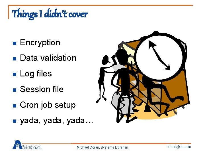 Things I didn’t cover n Encryption n Data validation n Log files n Session