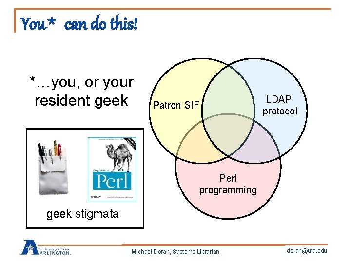 You* can do this! *…you, or your resident geek LDAP protocol Patron SIF Perl