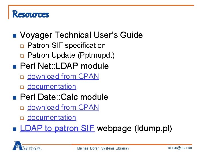 Resources n Voyager Technical User’s Guide q q n Perl Net: : LDAP module