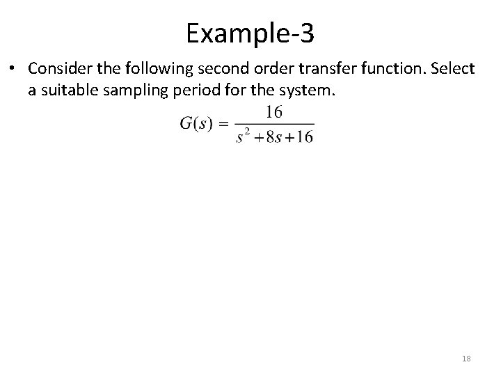 Example-3 • Consider the following second order transfer function. Select a suitable sampling period