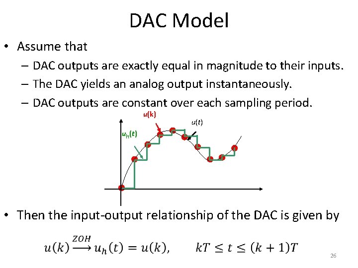 DAC Model • Assume that – DAC outputs are exactly equal in magnitude to