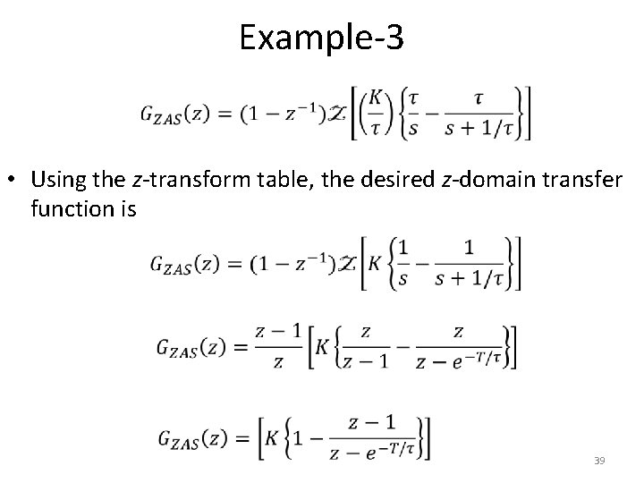 Example-3 • Using the z-transform table, the desired z-domain transfer function is 39 