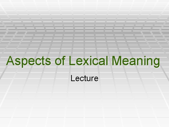 Aspects of Lexical Meaning Lecture 