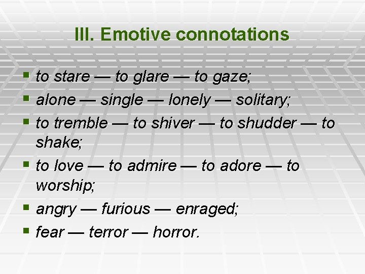III. Emotive connotations § to stare — to glare — to gaze; § alone