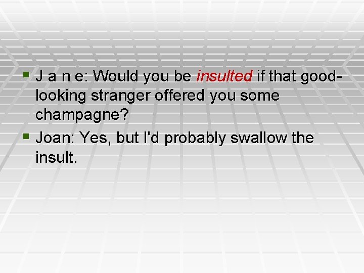 § J a n e: Would you be insulted if that goodlooking stranger offered