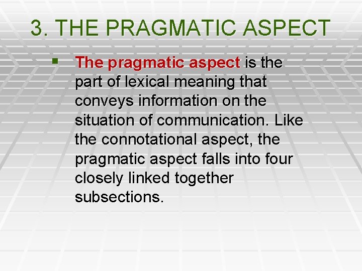 3. THE PRAGMATIC ASPECT § The pragmatic aspect is the part of lexical meaning