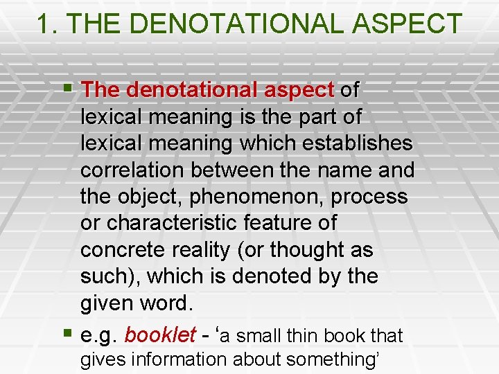 1. THE DENOTATIONAL ASPECT § The denotational aspect of lexical meaning is the part