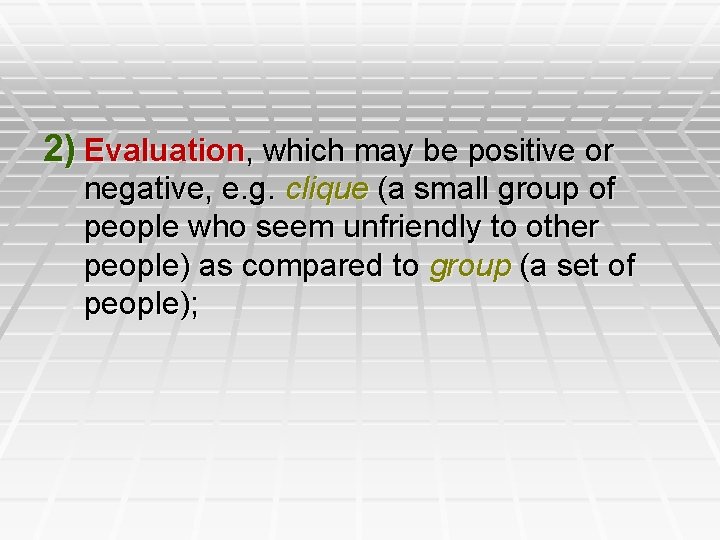 2) Evaluation, which may be positive or negative, e. g. clique (a small group
