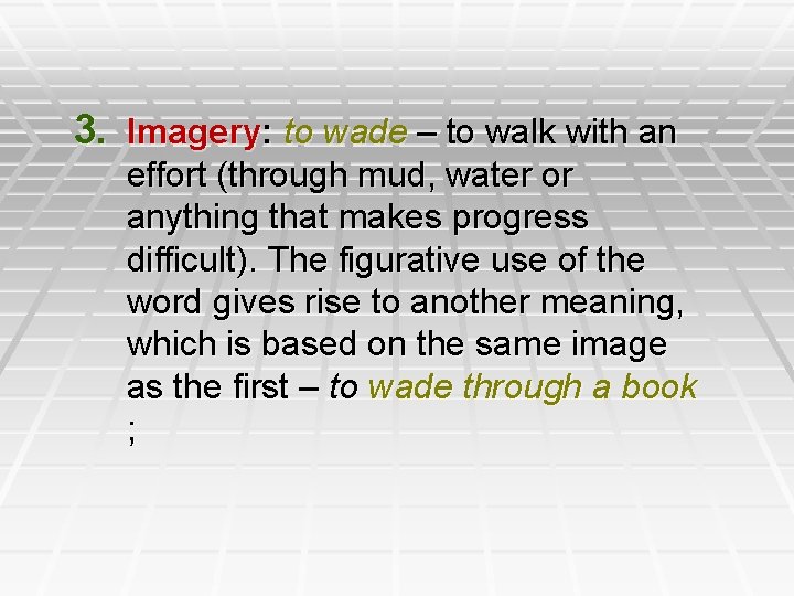 3. Imagery: to wade – to walk with an effort (through mud, water or