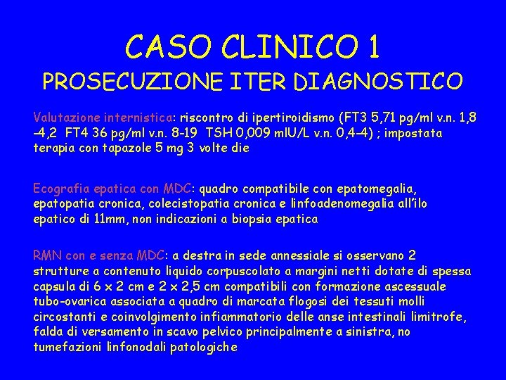 CASO CLINICO 1 PROSECUZIONE ITER DIAGNOSTICO Valutazione internistica: riscontro di ipertiroidismo (FT 3 5,