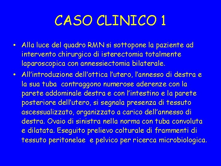 CASO CLINICO 1 • Alla luce del quadro RMN si sottopone la paziente ad