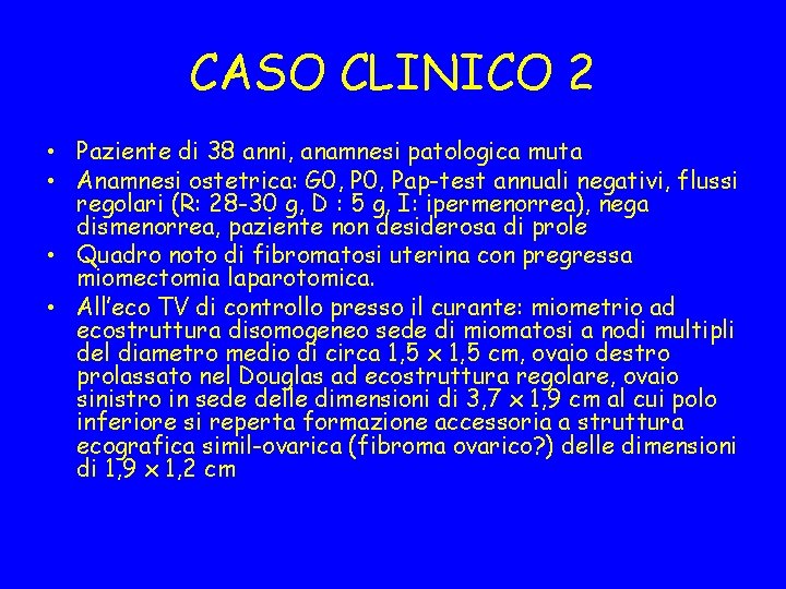 CASO CLINICO 2 • Paziente di 38 anni, anamnesi patologica muta • Anamnesi ostetrica: