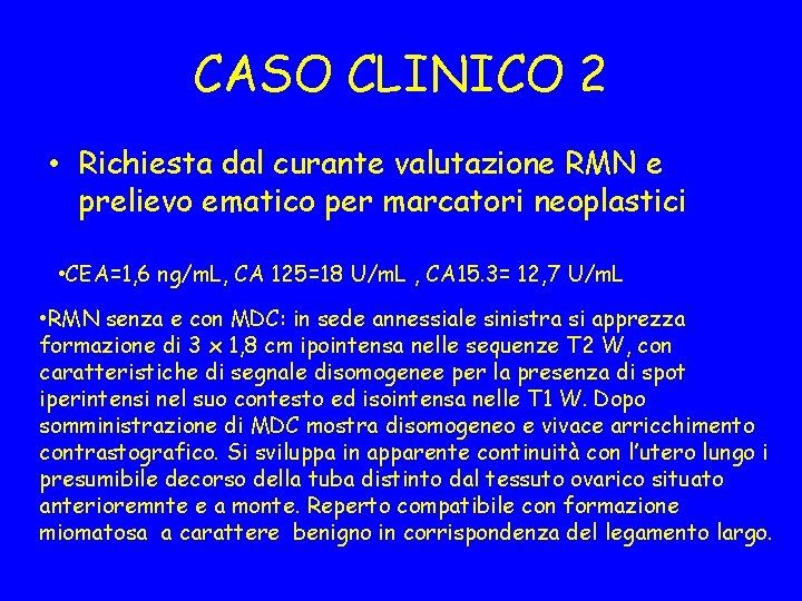 CASO CLINICO 2 • Richiesta dal curante valutazione RMN e prelievo ematico per marcatori
