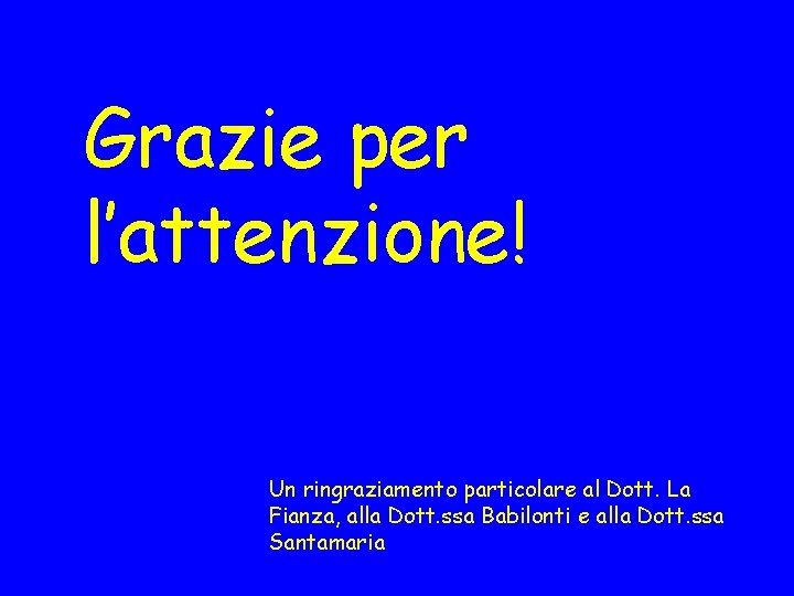 Grazie per l’attenzione! Un ringraziamento particolare al Dott. La Fianza, alla Dott. ssa Babilonti