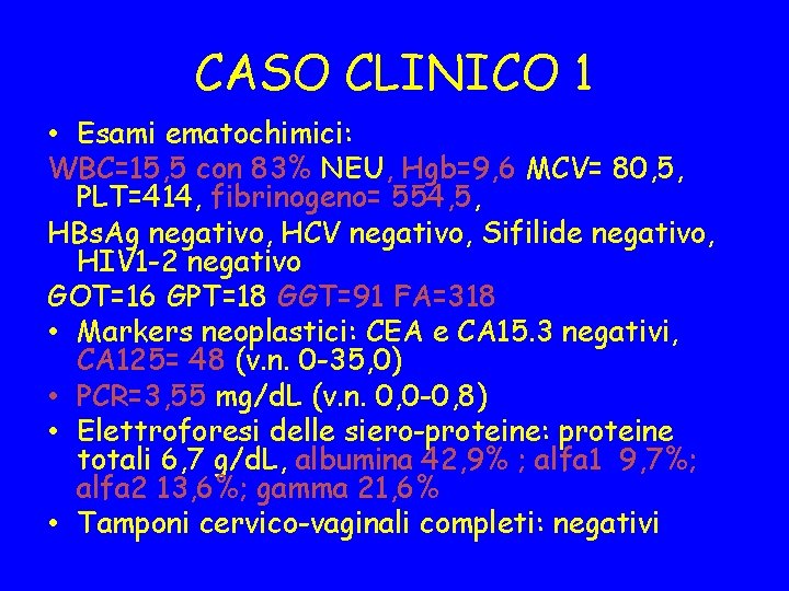 CASO CLINICO 1 • Esami ematochimici: WBC=15, 5 con 83% NEU, Hgb=9, 6 MCV=