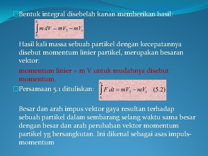 �Bentuk integral disebelah kanan memberikan hasil: Hasil kali massa sebuah partikel dengan kecepatannya disebut