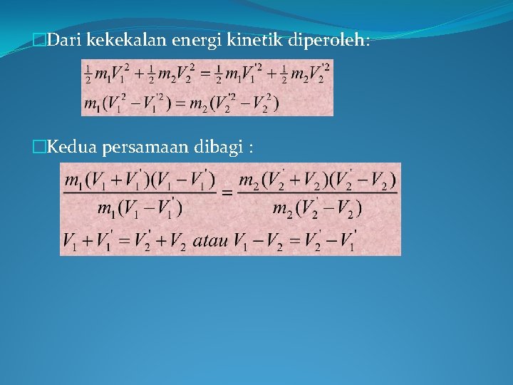 �Dari kekekalan energi kinetik diperoleh: �Kedua persamaan dibagi : 