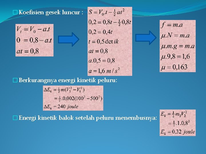 �Koefisien gesek luncur : �Berkurangnya energi kinetik peluru: �Energi kinetik balok setelah peluru menembusnya: